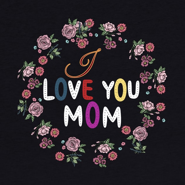 I Love You Mom Mother's Day Love Gift For Men Women by Firesquare